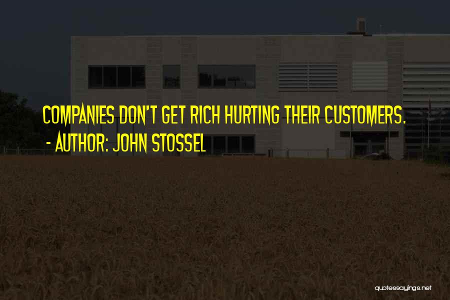John Stossel Quotes: Companies Don't Get Rich Hurting Their Customers.