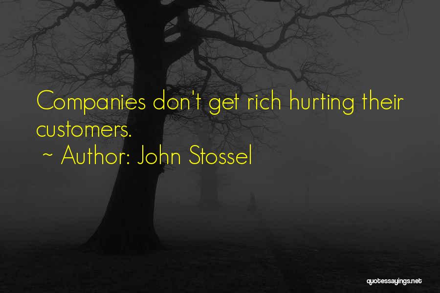 John Stossel Quotes: Companies Don't Get Rich Hurting Their Customers.