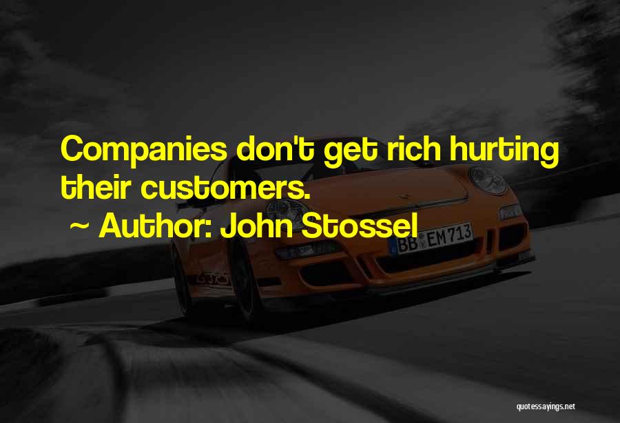 John Stossel Quotes: Companies Don't Get Rich Hurting Their Customers.