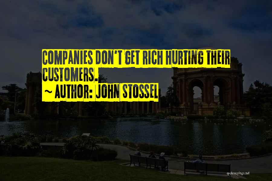 John Stossel Quotes: Companies Don't Get Rich Hurting Their Customers.