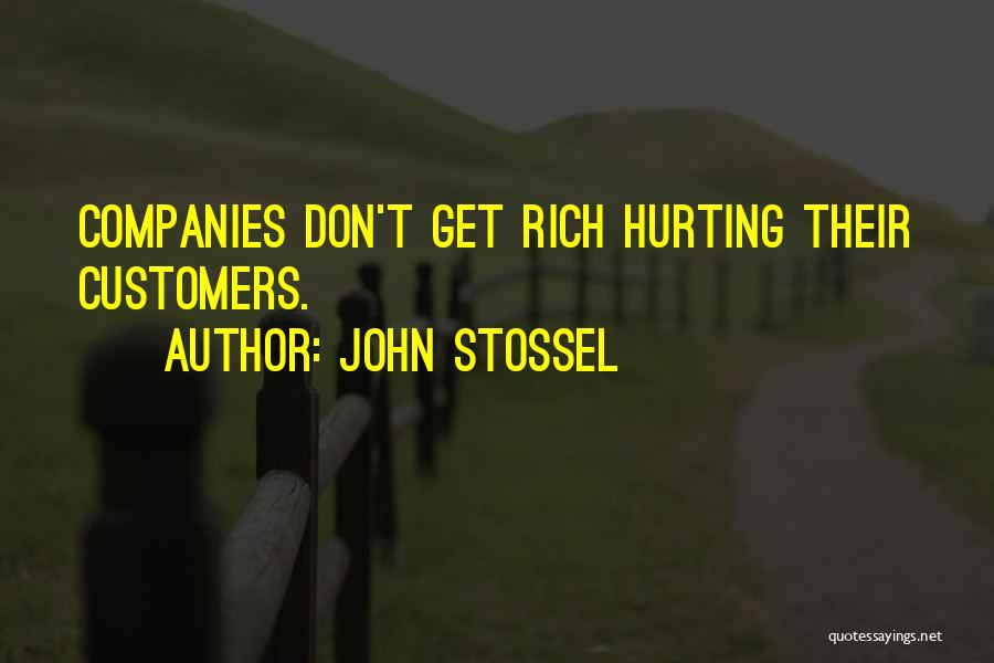 John Stossel Quotes: Companies Don't Get Rich Hurting Their Customers.