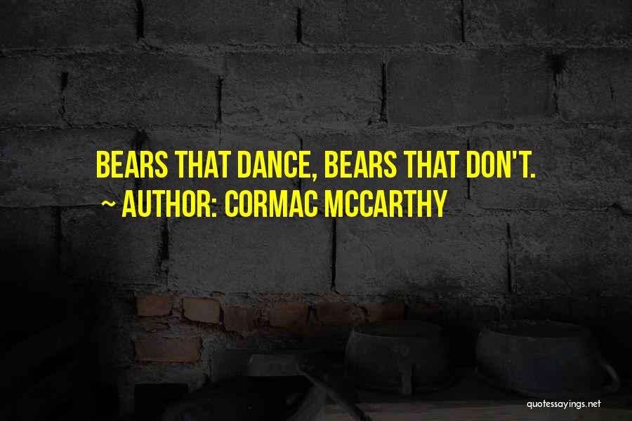 Cormac McCarthy Quotes: Bears That Dance, Bears That Don't.
