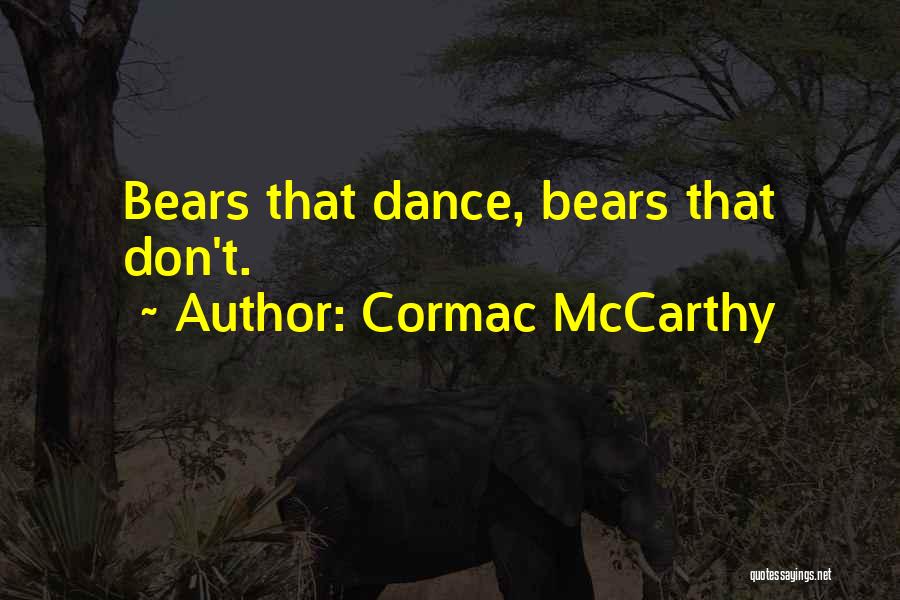 Cormac McCarthy Quotes: Bears That Dance, Bears That Don't.