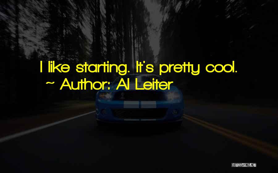 Al Leiter Quotes: I Like Starting. It's Pretty Cool.