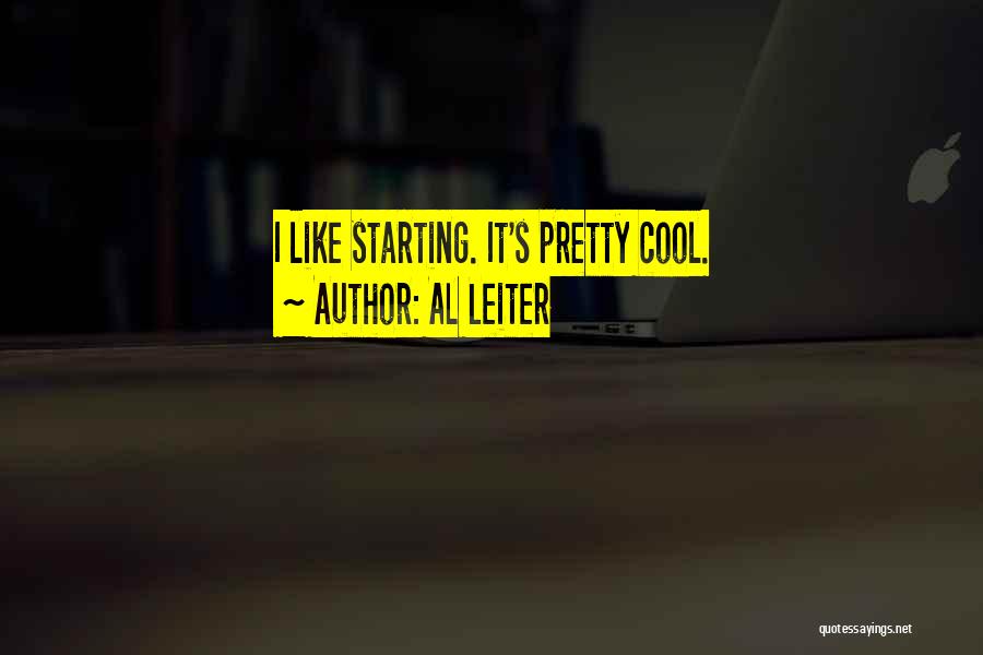 Al Leiter Quotes: I Like Starting. It's Pretty Cool.