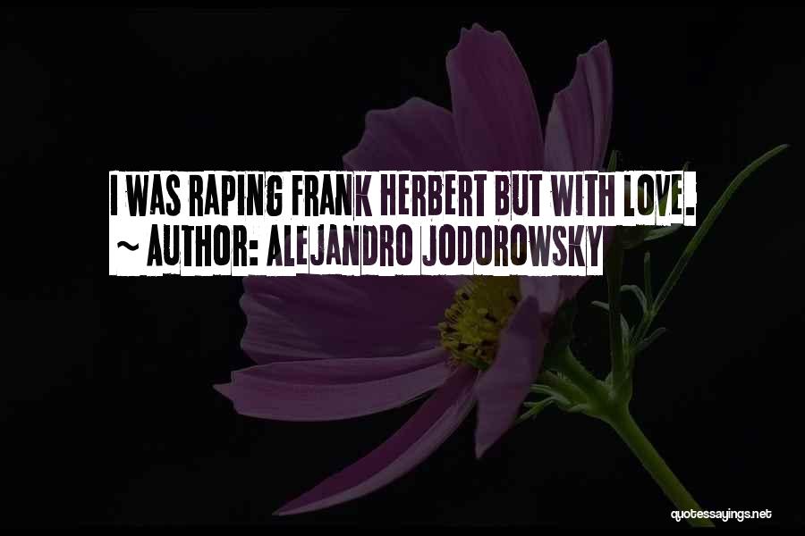 Alejandro Jodorowsky Quotes: I Was Raping Frank Herbert But With Love.