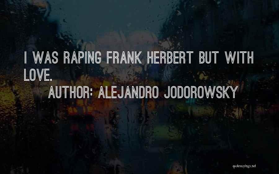 Alejandro Jodorowsky Quotes: I Was Raping Frank Herbert But With Love.