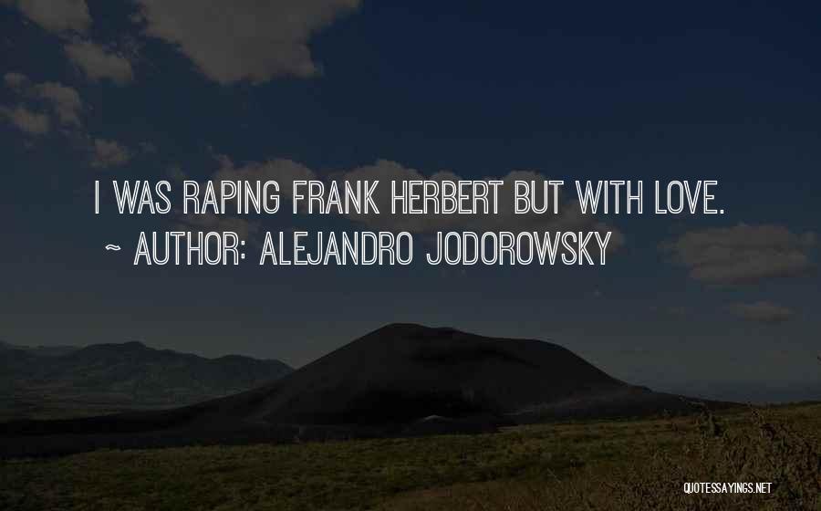 Alejandro Jodorowsky Quotes: I Was Raping Frank Herbert But With Love.