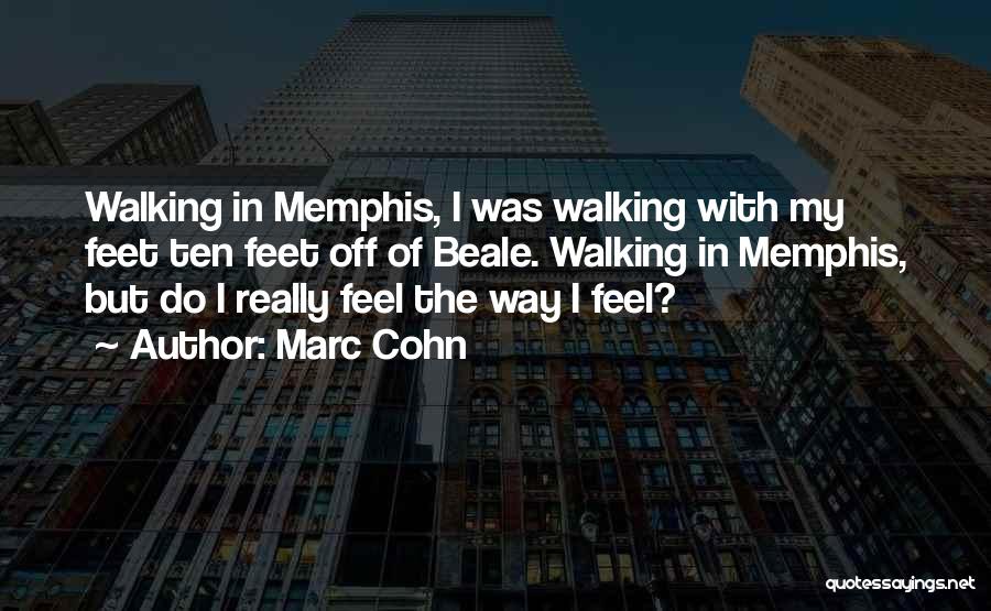 Marc Cohn Quotes: Walking In Memphis, I Was Walking With My Feet Ten Feet Off Of Beale. Walking In Memphis, But Do I