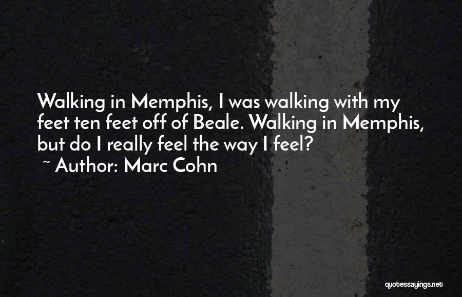 Marc Cohn Quotes: Walking In Memphis, I Was Walking With My Feet Ten Feet Off Of Beale. Walking In Memphis, But Do I