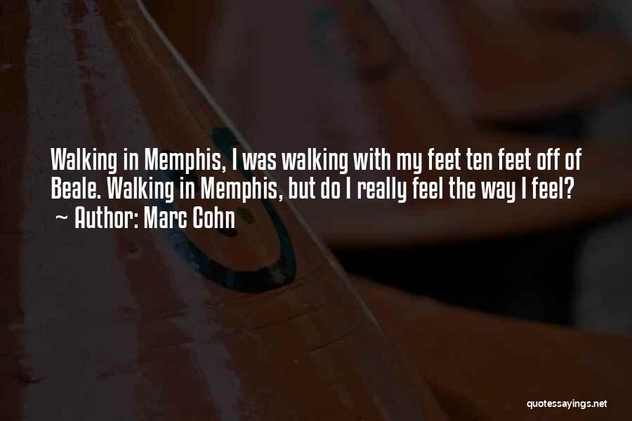Marc Cohn Quotes: Walking In Memphis, I Was Walking With My Feet Ten Feet Off Of Beale. Walking In Memphis, But Do I