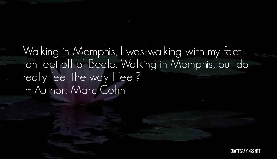 Marc Cohn Quotes: Walking In Memphis, I Was Walking With My Feet Ten Feet Off Of Beale. Walking In Memphis, But Do I