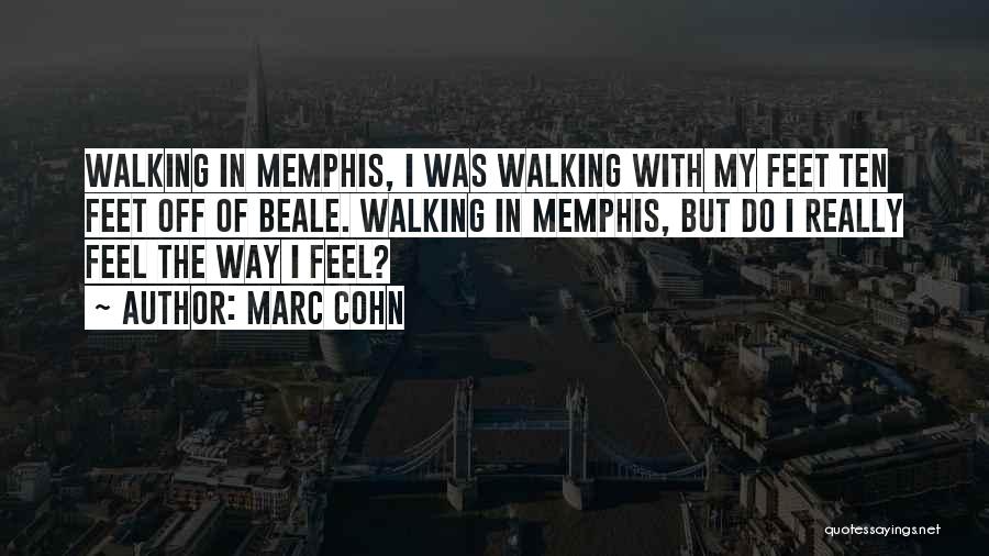 Marc Cohn Quotes: Walking In Memphis, I Was Walking With My Feet Ten Feet Off Of Beale. Walking In Memphis, But Do I
