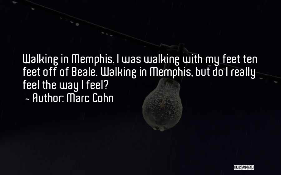 Marc Cohn Quotes: Walking In Memphis, I Was Walking With My Feet Ten Feet Off Of Beale. Walking In Memphis, But Do I