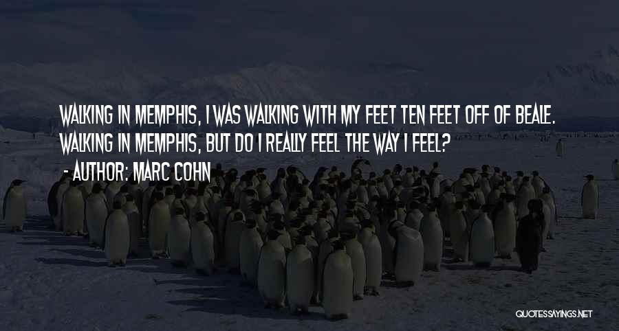 Marc Cohn Quotes: Walking In Memphis, I Was Walking With My Feet Ten Feet Off Of Beale. Walking In Memphis, But Do I