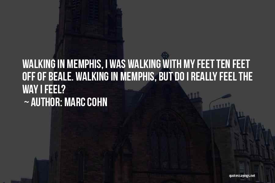 Marc Cohn Quotes: Walking In Memphis, I Was Walking With My Feet Ten Feet Off Of Beale. Walking In Memphis, But Do I