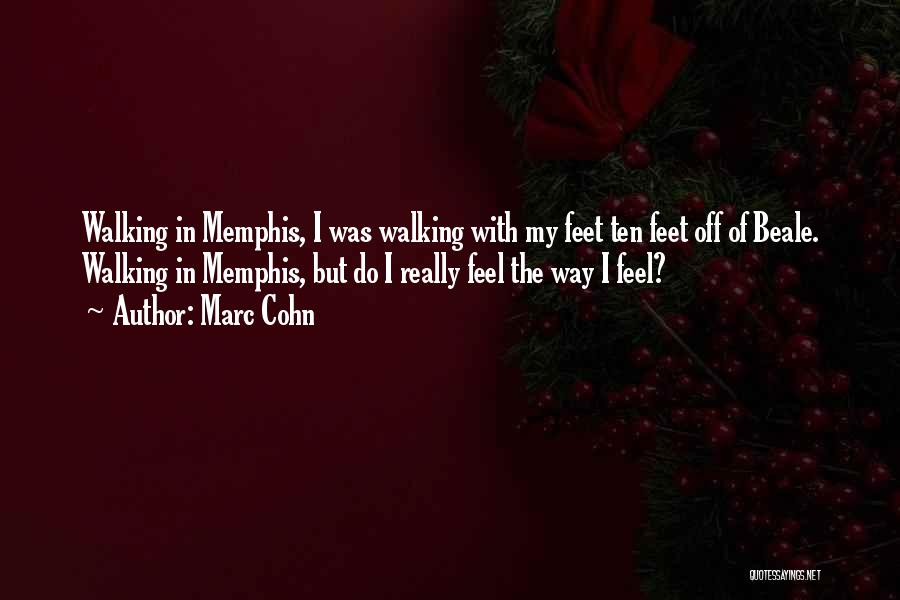 Marc Cohn Quotes: Walking In Memphis, I Was Walking With My Feet Ten Feet Off Of Beale. Walking In Memphis, But Do I