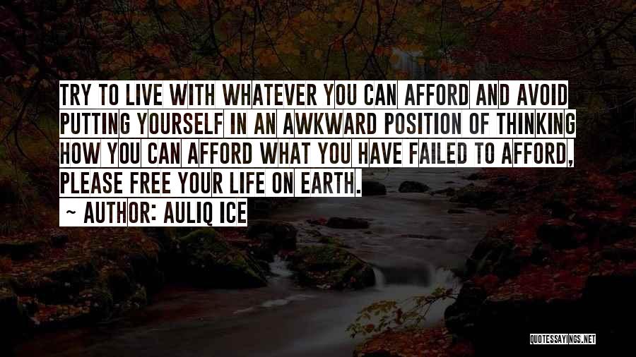 Auliq Ice Quotes: Try To Live With Whatever You Can Afford And Avoid Putting Yourself In An Awkward Position Of Thinking How You