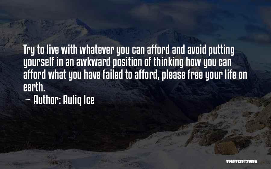 Auliq Ice Quotes: Try To Live With Whatever You Can Afford And Avoid Putting Yourself In An Awkward Position Of Thinking How You