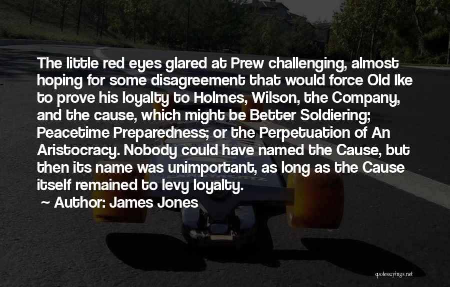 James Jones Quotes: The Little Red Eyes Glared At Prew Challenging, Almost Hoping For Some Disagreement That Would Force Old Ike To Prove