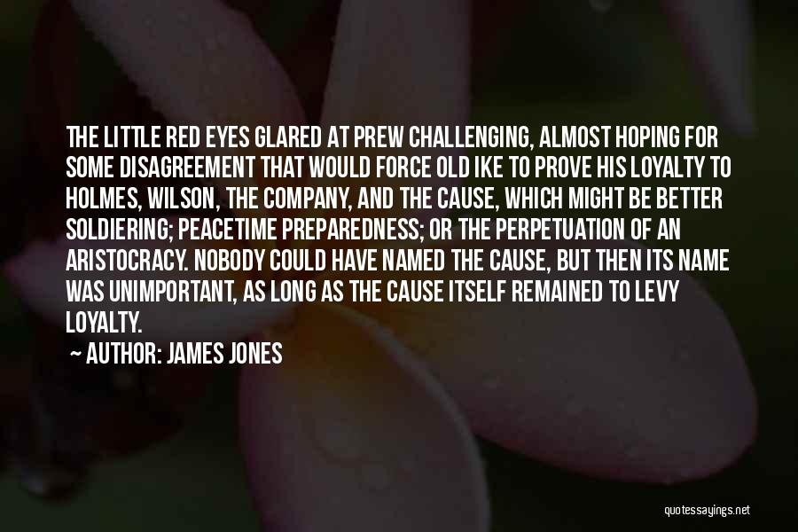 James Jones Quotes: The Little Red Eyes Glared At Prew Challenging, Almost Hoping For Some Disagreement That Would Force Old Ike To Prove