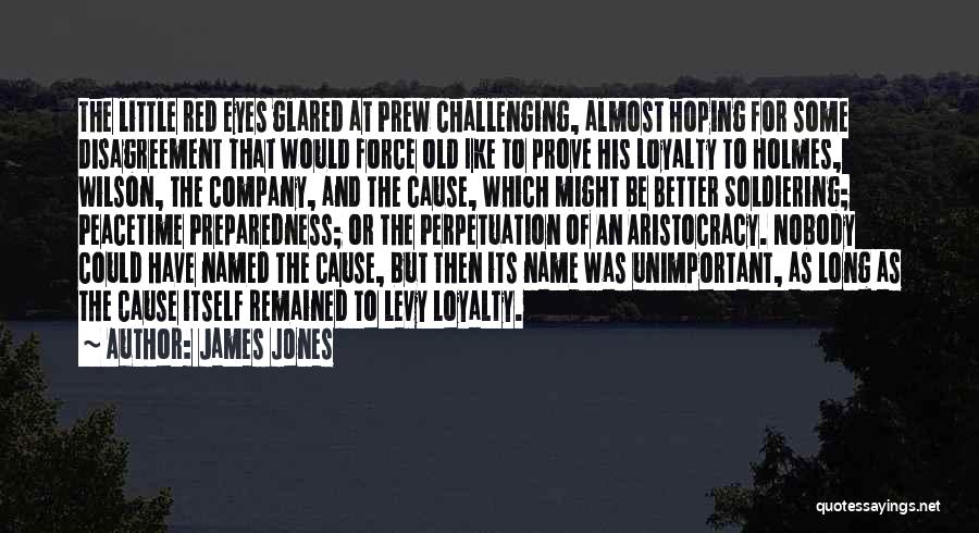 James Jones Quotes: The Little Red Eyes Glared At Prew Challenging, Almost Hoping For Some Disagreement That Would Force Old Ike To Prove