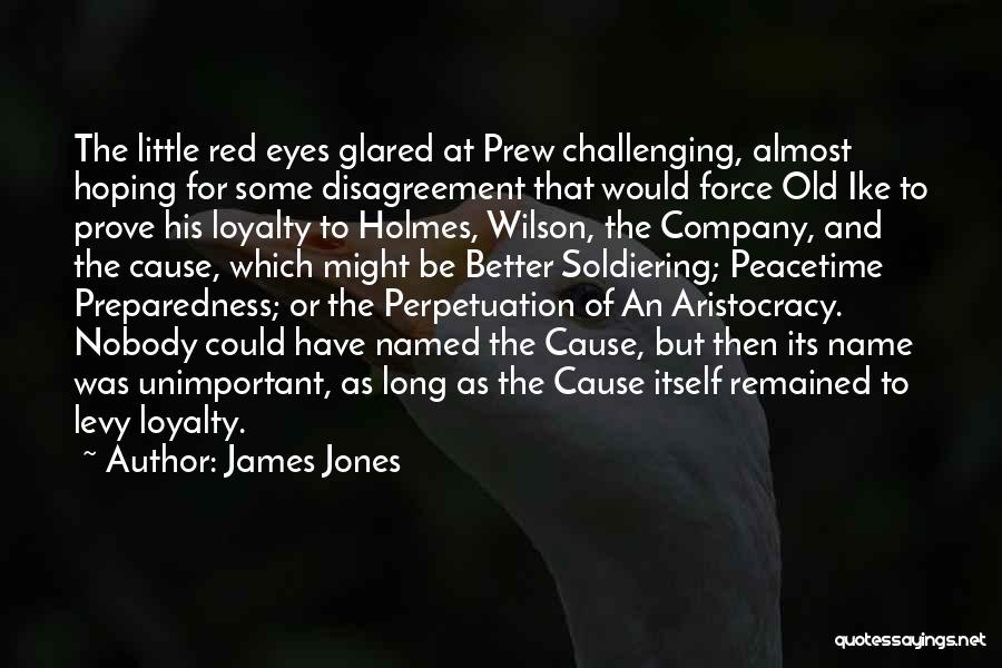 James Jones Quotes: The Little Red Eyes Glared At Prew Challenging, Almost Hoping For Some Disagreement That Would Force Old Ike To Prove