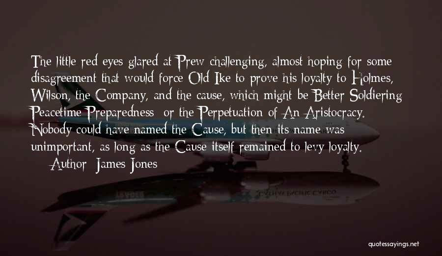 James Jones Quotes: The Little Red Eyes Glared At Prew Challenging, Almost Hoping For Some Disagreement That Would Force Old Ike To Prove