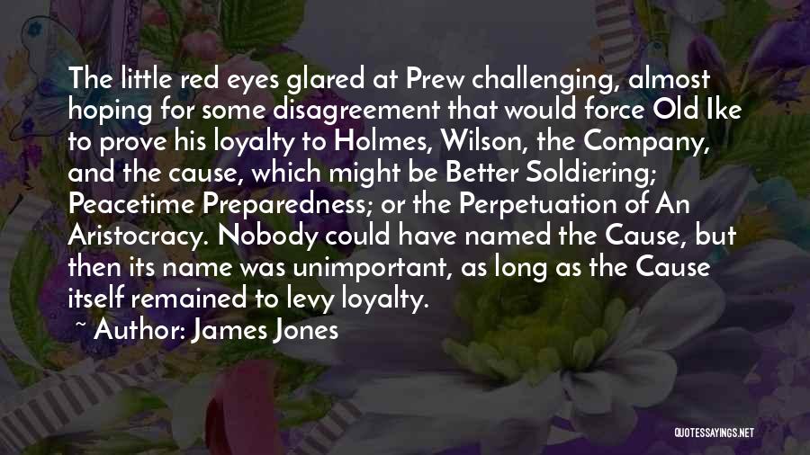 James Jones Quotes: The Little Red Eyes Glared At Prew Challenging, Almost Hoping For Some Disagreement That Would Force Old Ike To Prove