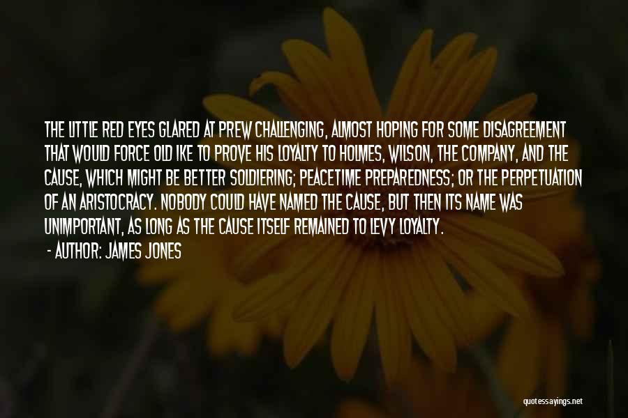 James Jones Quotes: The Little Red Eyes Glared At Prew Challenging, Almost Hoping For Some Disagreement That Would Force Old Ike To Prove