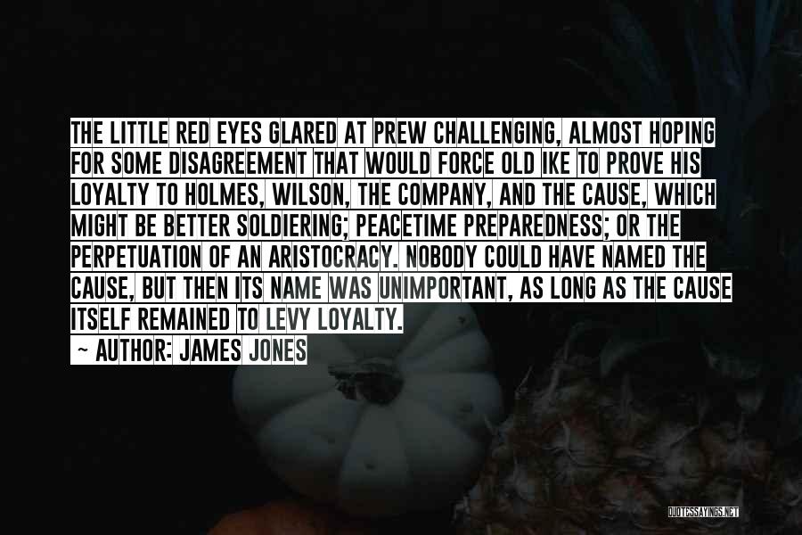 James Jones Quotes: The Little Red Eyes Glared At Prew Challenging, Almost Hoping For Some Disagreement That Would Force Old Ike To Prove