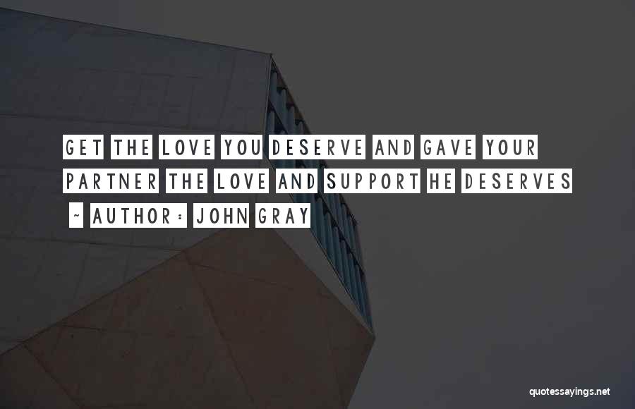 John Gray Quotes: Get The Love You Deserve And Gave Your Partner The Love And Support He Deserves