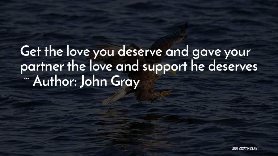 John Gray Quotes: Get The Love You Deserve And Gave Your Partner The Love And Support He Deserves