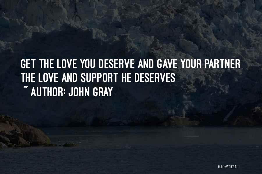 John Gray Quotes: Get The Love You Deserve And Gave Your Partner The Love And Support He Deserves