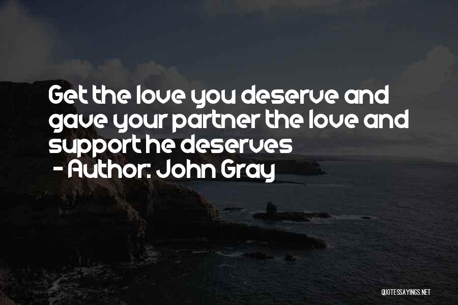 John Gray Quotes: Get The Love You Deserve And Gave Your Partner The Love And Support He Deserves