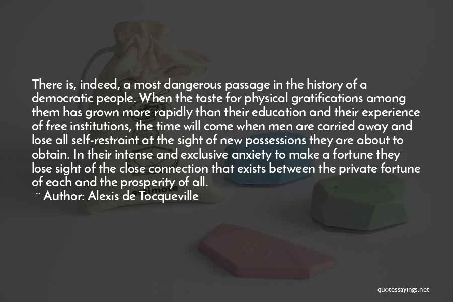 Alexis De Tocqueville Quotes: There Is, Indeed, A Most Dangerous Passage In The History Of A Democratic People. When The Taste For Physical Gratifications