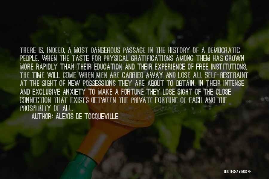 Alexis De Tocqueville Quotes: There Is, Indeed, A Most Dangerous Passage In The History Of A Democratic People. When The Taste For Physical Gratifications