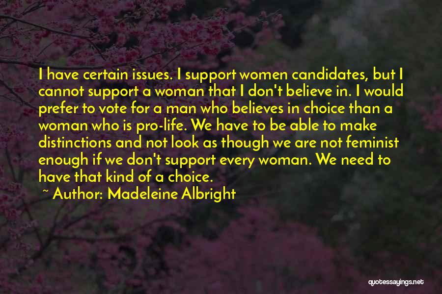 Madeleine Albright Quotes: I Have Certain Issues. I Support Women Candidates, But I Cannot Support A Woman That I Don't Believe In. I