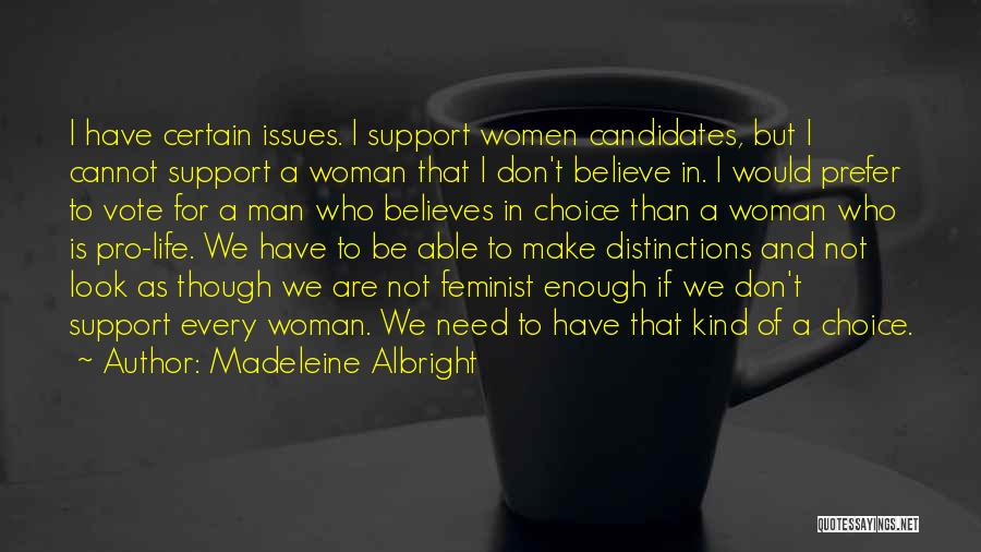 Madeleine Albright Quotes: I Have Certain Issues. I Support Women Candidates, But I Cannot Support A Woman That I Don't Believe In. I