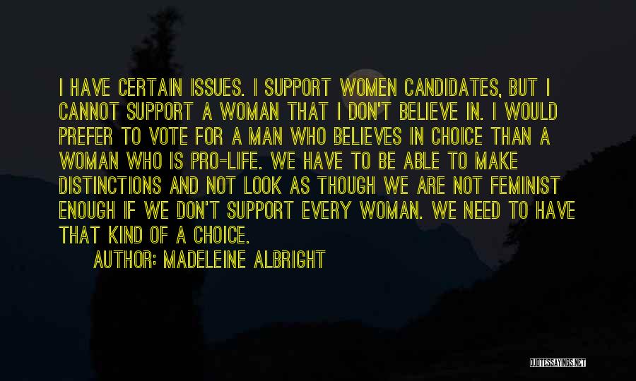 Madeleine Albright Quotes: I Have Certain Issues. I Support Women Candidates, But I Cannot Support A Woman That I Don't Believe In. I