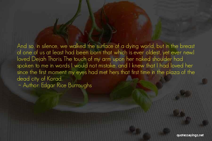 Edgar Rice Burroughs Quotes: And So, In Silence, We Walked The Surface Of A Dying World, But In The Breast Of One Of Us