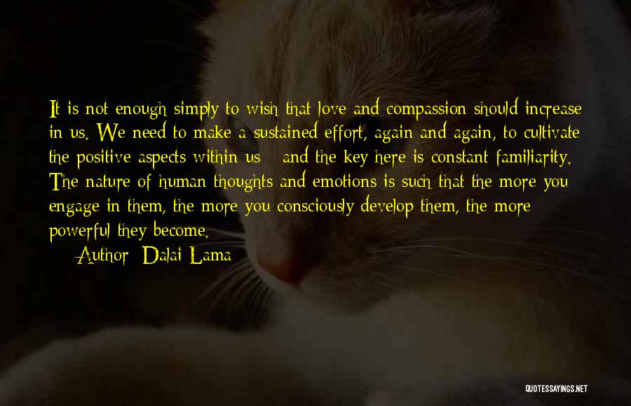 Dalai Lama Quotes: It Is Not Enough Simply To Wish That Love And Compassion Should Increase In Us. We Need To Make A