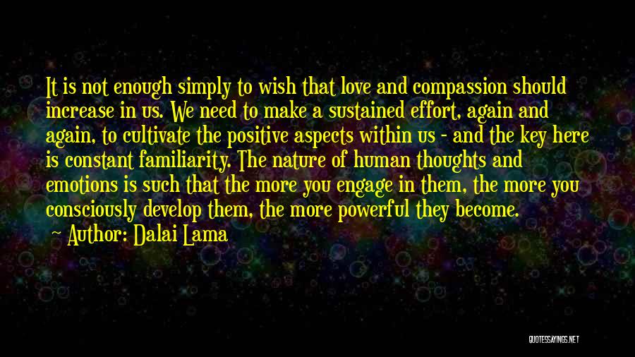 Dalai Lama Quotes: It Is Not Enough Simply To Wish That Love And Compassion Should Increase In Us. We Need To Make A