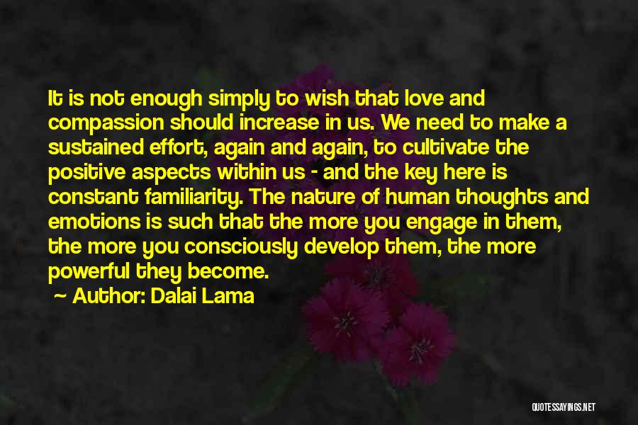 Dalai Lama Quotes: It Is Not Enough Simply To Wish That Love And Compassion Should Increase In Us. We Need To Make A