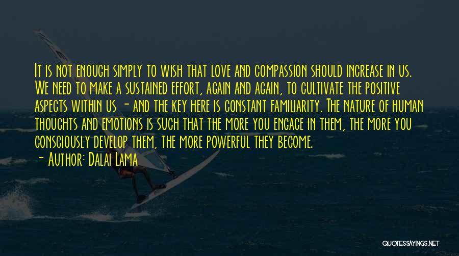 Dalai Lama Quotes: It Is Not Enough Simply To Wish That Love And Compassion Should Increase In Us. We Need To Make A