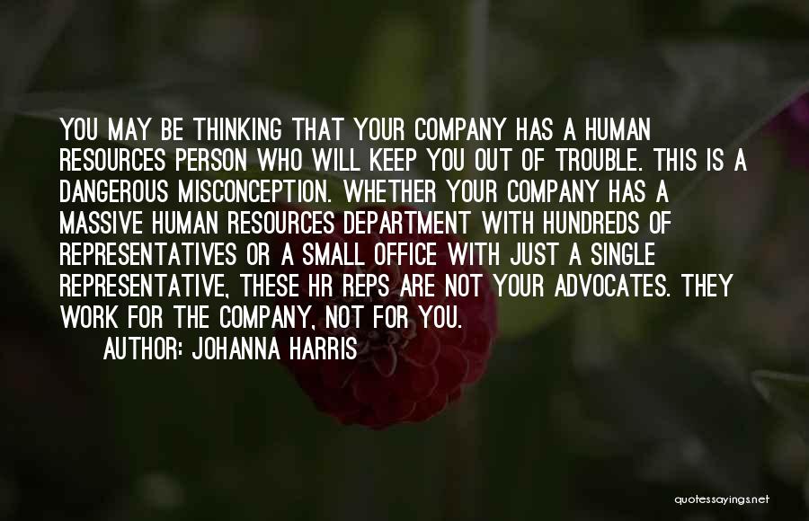 Johanna Harris Quotes: You May Be Thinking That Your Company Has A Human Resources Person Who Will Keep You Out Of Trouble. This