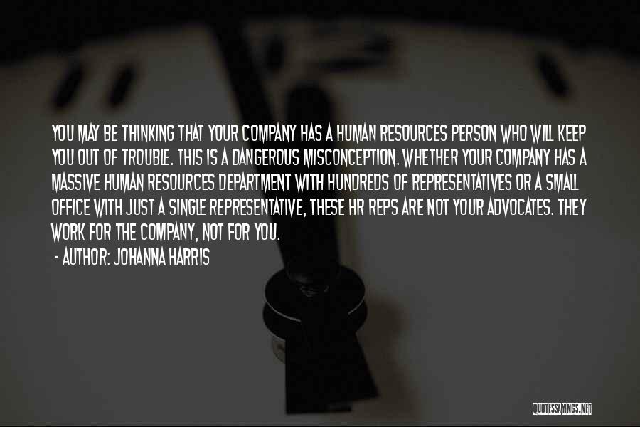 Johanna Harris Quotes: You May Be Thinking That Your Company Has A Human Resources Person Who Will Keep You Out Of Trouble. This