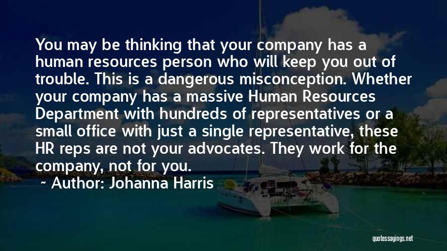 Johanna Harris Quotes: You May Be Thinking That Your Company Has A Human Resources Person Who Will Keep You Out Of Trouble. This