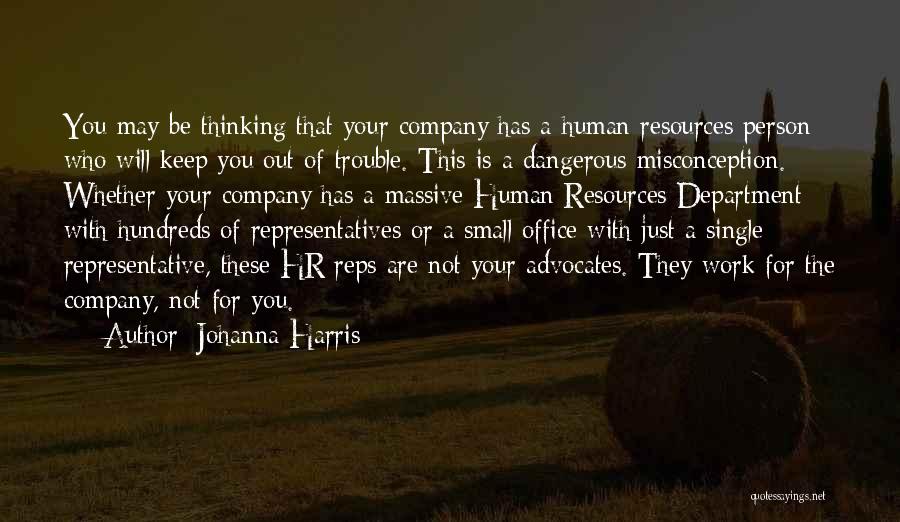 Johanna Harris Quotes: You May Be Thinking That Your Company Has A Human Resources Person Who Will Keep You Out Of Trouble. This