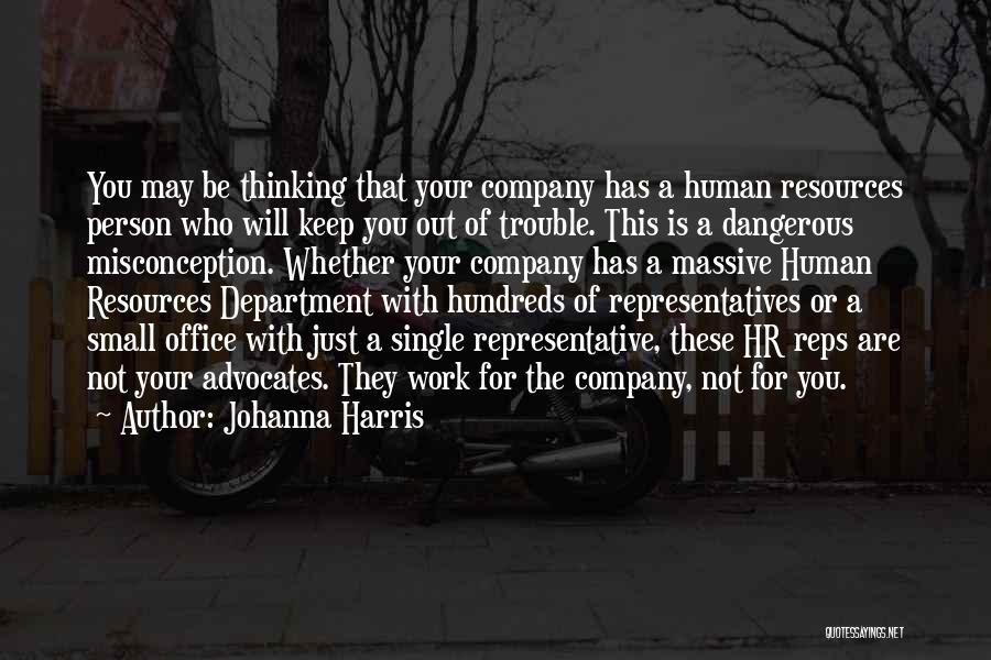 Johanna Harris Quotes: You May Be Thinking That Your Company Has A Human Resources Person Who Will Keep You Out Of Trouble. This